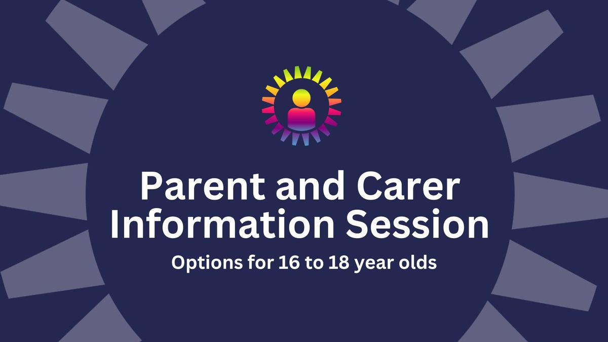 Parent and Carer Information Session - Options for 16 to 18 Year Olds