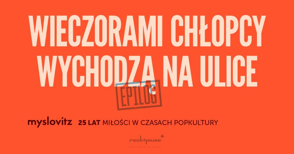 Pozna\u0144: Myslovitz - "Wieczorami ch\u0142opcy wychodz\u0105 na ulice - EPILOG"