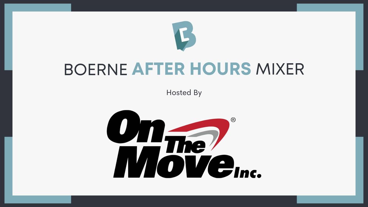 Boerne After Hours Mixer hosted by On The Move, Inc.