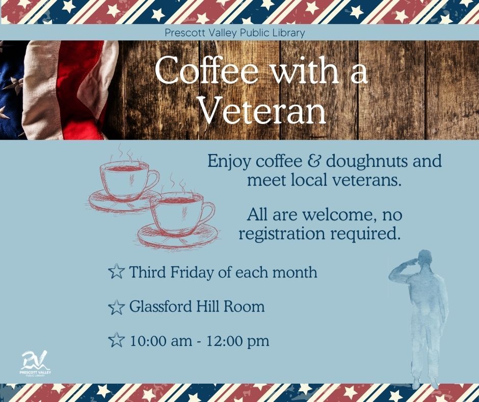 Prescott Valley Public Library Adult Services Department, Coffee with a Veteran, July 19th, 2024.  