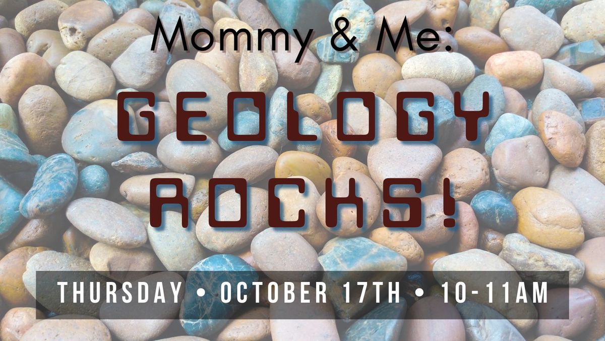 Mommy & Me: Geology Rocks!