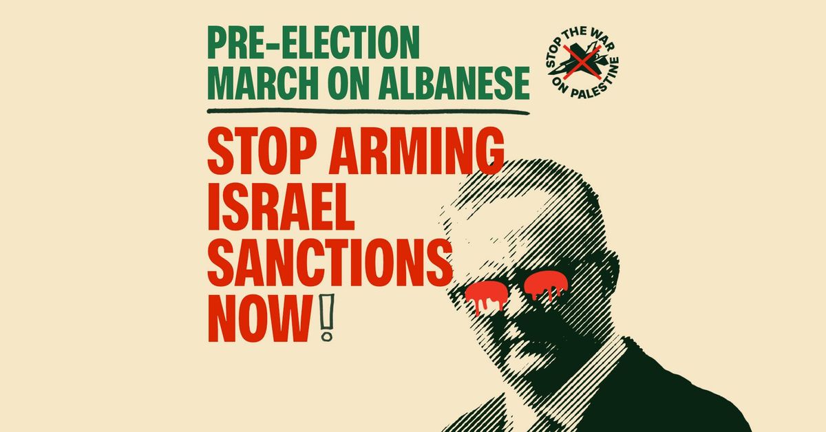 Pre-election march on Albanese: Stop arming Israel, Sanctions Now