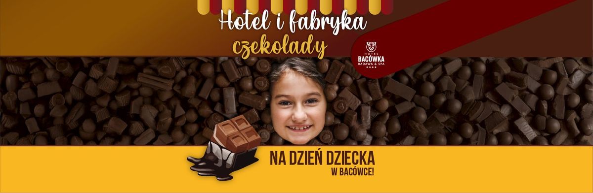 Dzie\u0144 Dziecka w tematyce Hotel i fabryka czekolady w Hotelu Bac\u00f3wka Radawa & SPA****