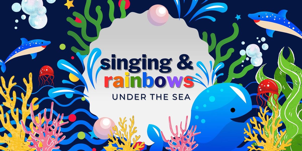 Singing and Rainbows Under the Sea