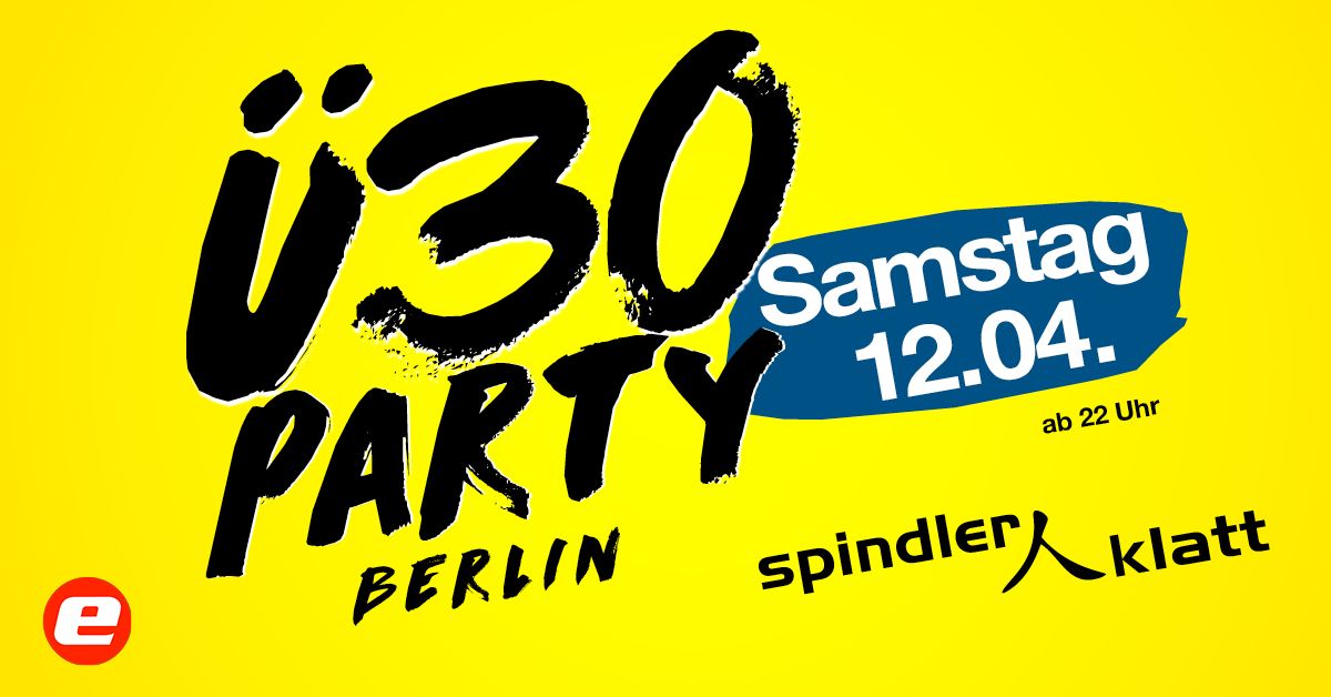 \u00dc30 Party Berlin\/ Sa, 12.04.\/ Spindler & Klatt