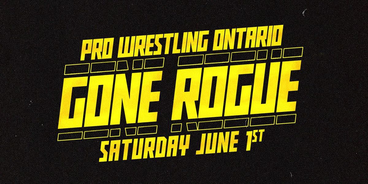 GONE ROGUE presented by Pro Wrestling Ontario