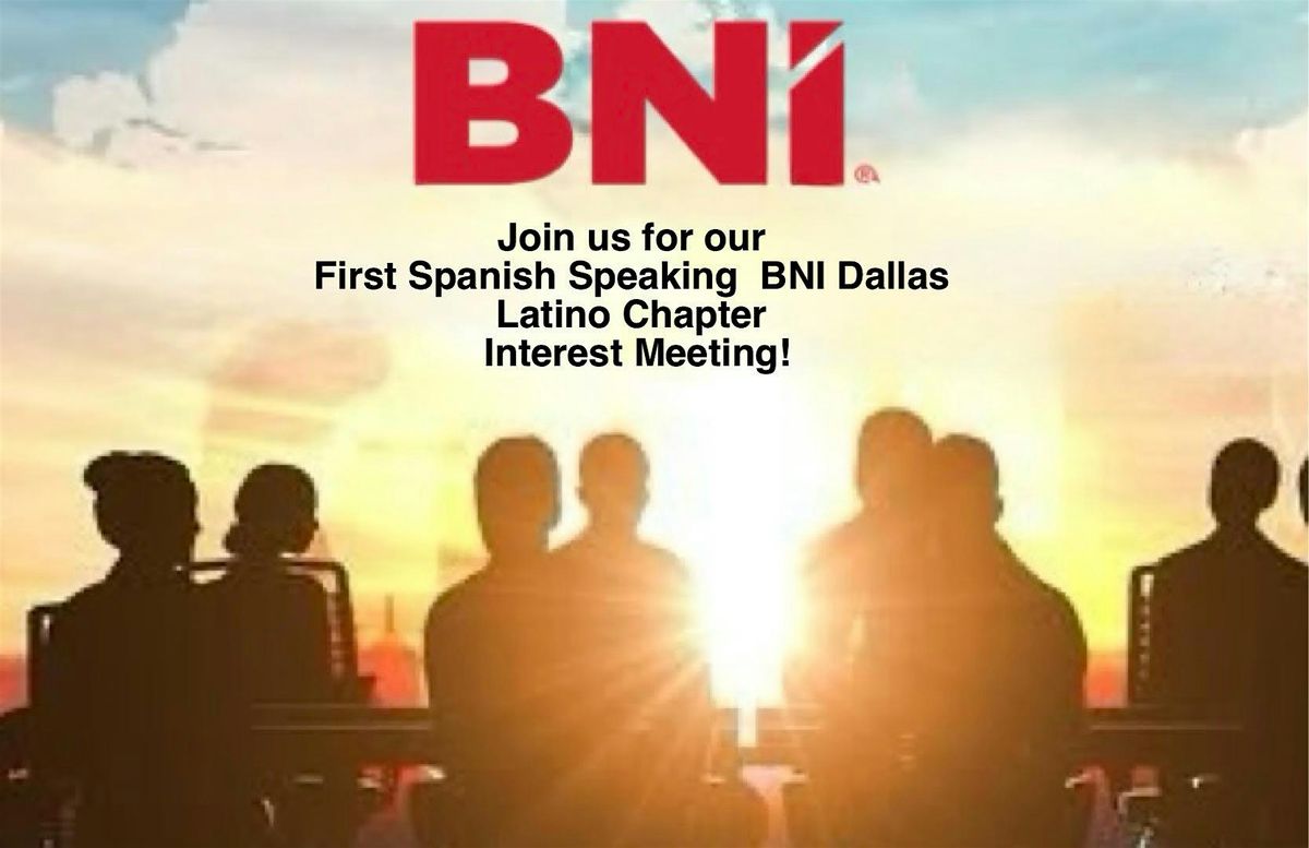 BNI Latino Dallas: Interest Meeting for the "Founding 25" Reuni\u00f3n de Inter\u00e9