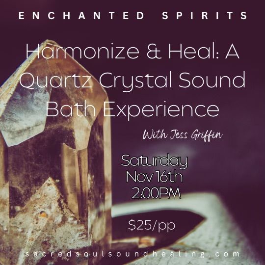 Harmonize & Heal:  A Quartz Crystal Sound Bath Experience with Jess Griffin.  $25