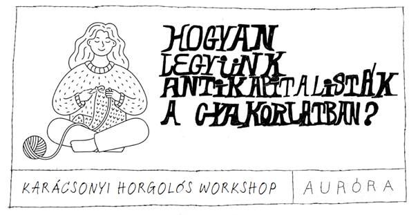 Horgol\u00f3s workshop \/\/ Hogyan legy\u00fcnk antikapitalist\u00e1k a gyakorlatban? 7.