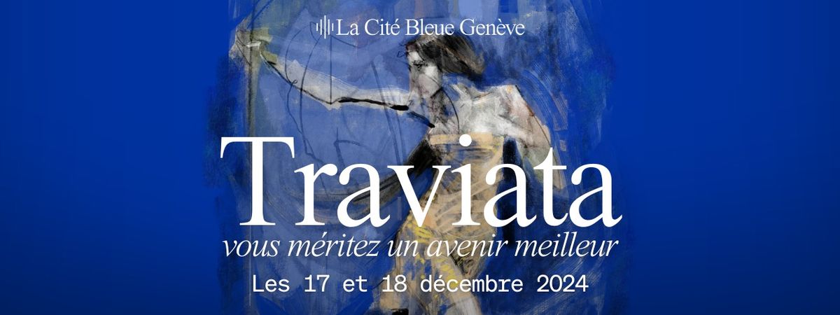 Traviata : vous m\u00e9ritez un avenir meilleur (th\u00e9\u00e2tre musical)