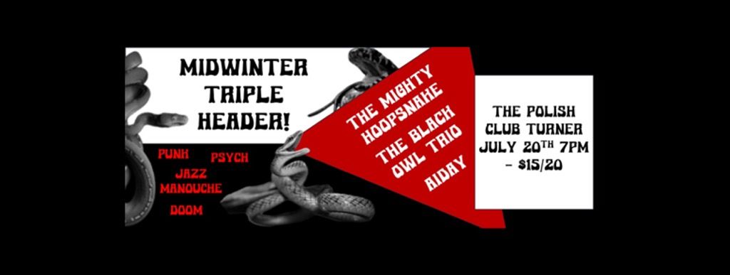 Midwinter Triple Header! - The Mighty Hoopsnake, The Black Owl Quartet, Aiday