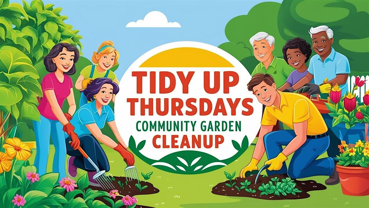 TIDY-UP THURDAY AT THE COMMUNITY GARDEN
