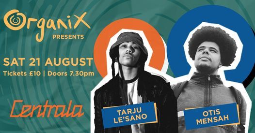 Organix presents Otis Mensah & Tarju Le'Sano Live at Centrala