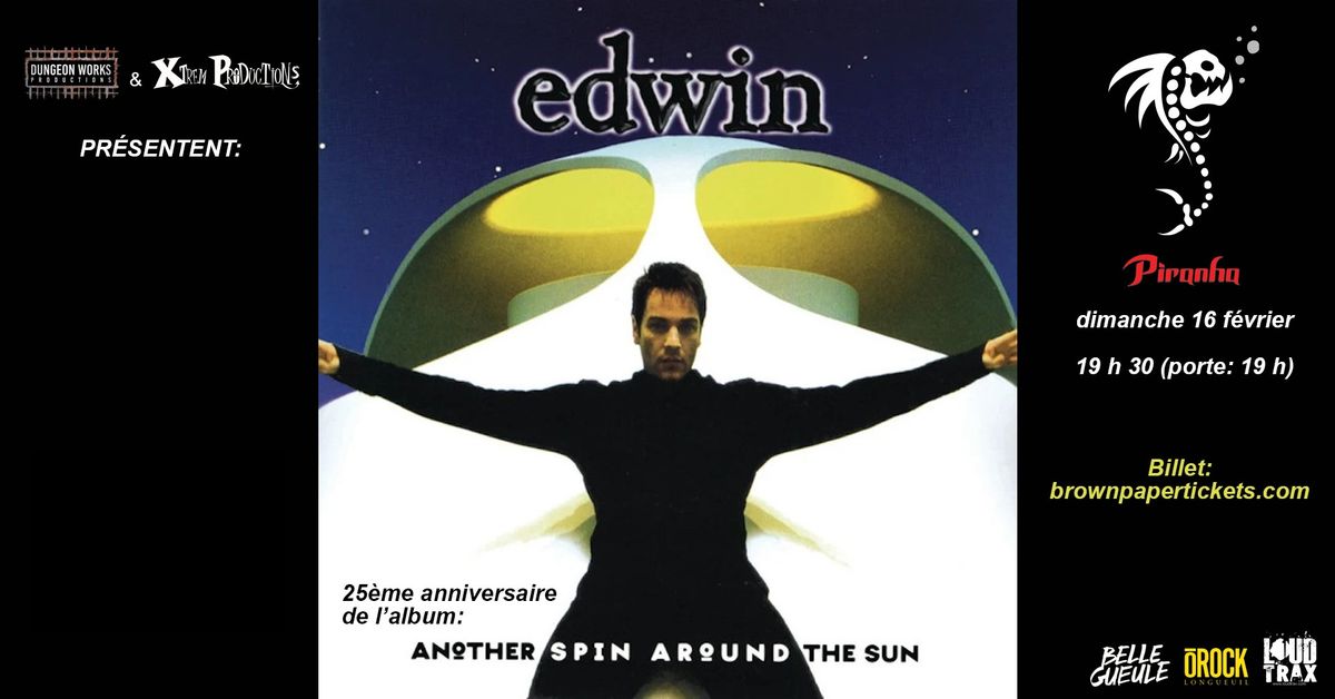 Edwin - 25\u00e8me anniversaire de l'album ''Another Spin Around the Sun'' + invit\u00e9s @ Piranha Bar Mtl