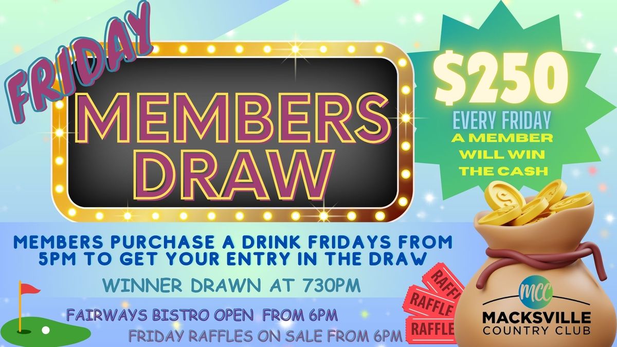 FRIDAY NIGHT MEMBERS DRAW $250 WINNER every week