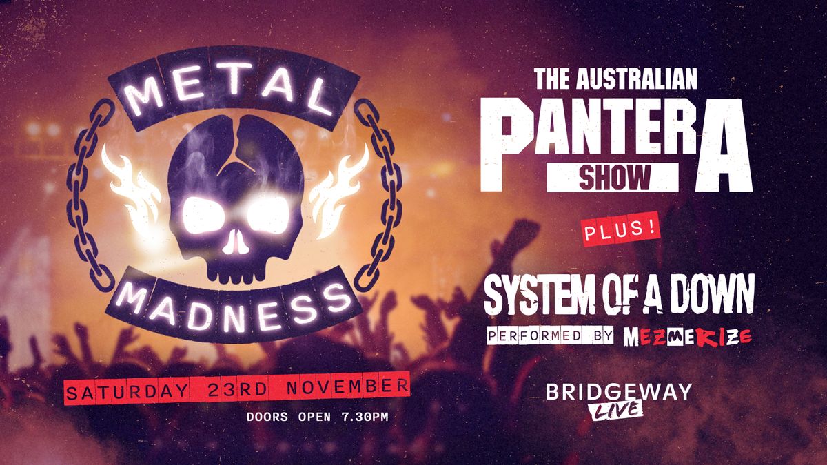 METAL MADNESS Australian Pantera Show + Mezmerize - Bridgeway Adelaide 23rd Nov