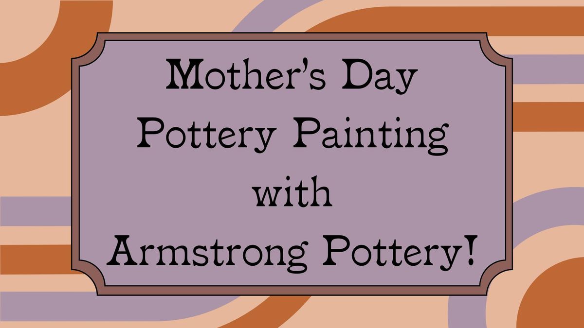 Mother's Day Pottery Painting with Armstrong Pottery