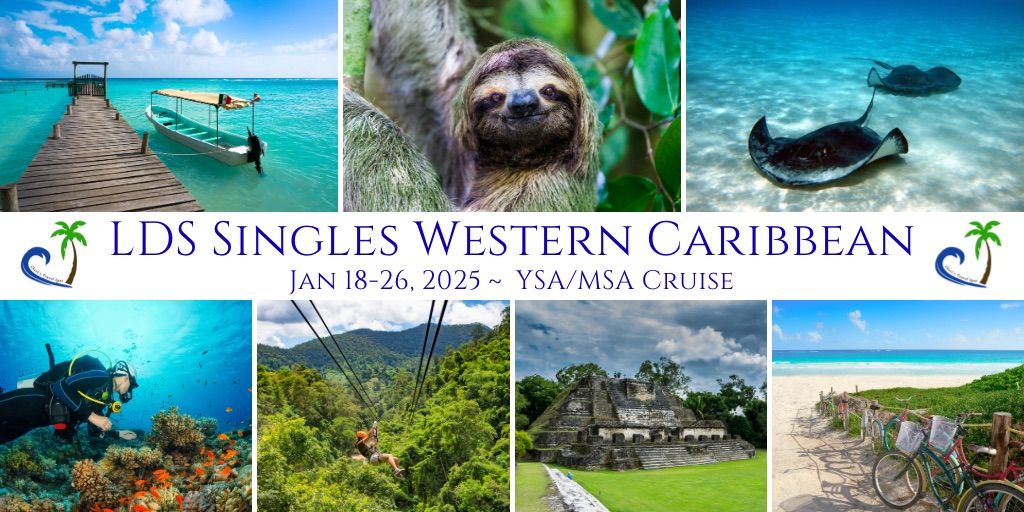 LDS Singles Western Caribbean YSA\/MSA Cruise Jan 18-26, 2025