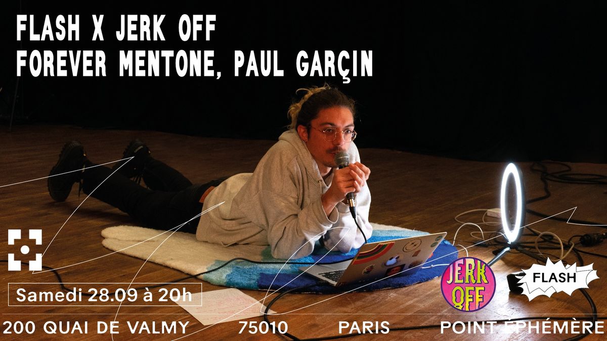 FLASH x Jerk Off \/ Forever Mentone, Paul Gar\u00e7in | Sam. 28.09 \u00e0 Point \u00c9ph\u00e9m\u00e8re