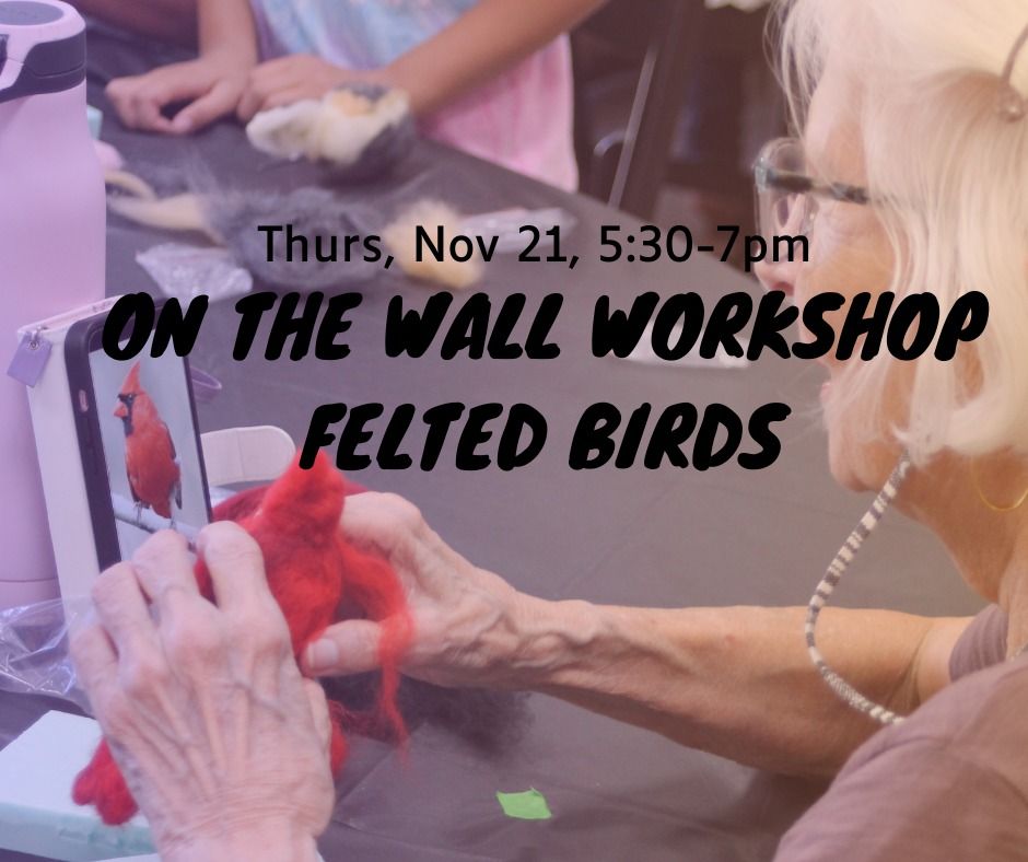 On the Wall Workshop  \/ Felted Birds