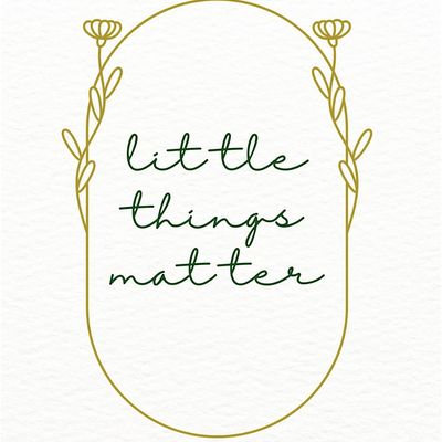 Little Things Matter