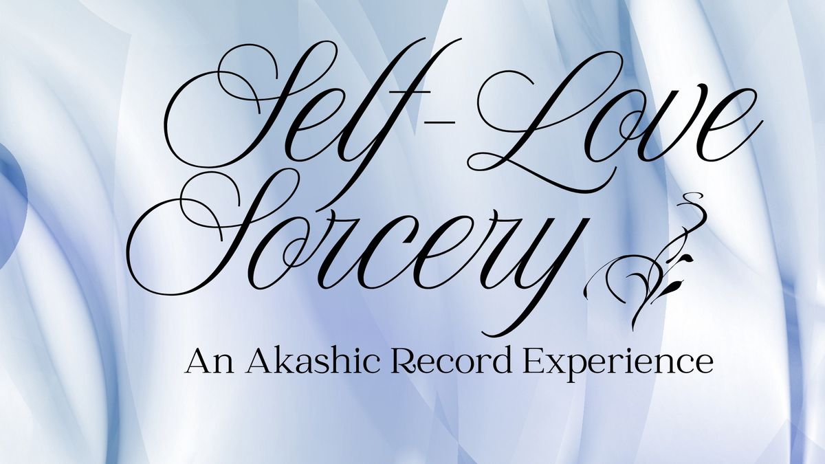 Self-Love Sorcery: An Akashic Record Experience