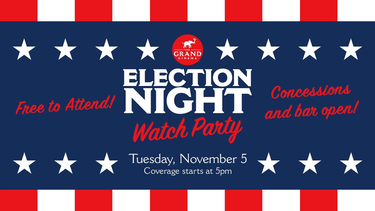 FREE Election Night Watch Party at The Grand Cinema