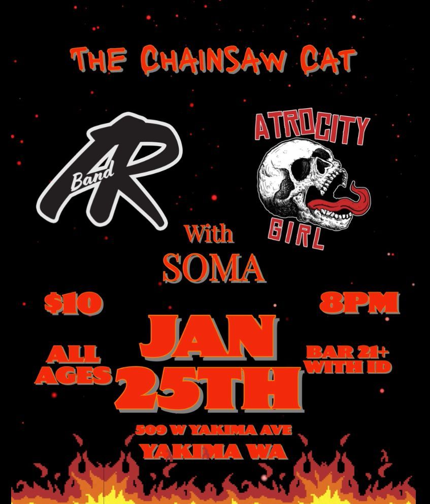 The Chainsaw Cat Presents:  AR Band, Atrocity Girl, and Soma