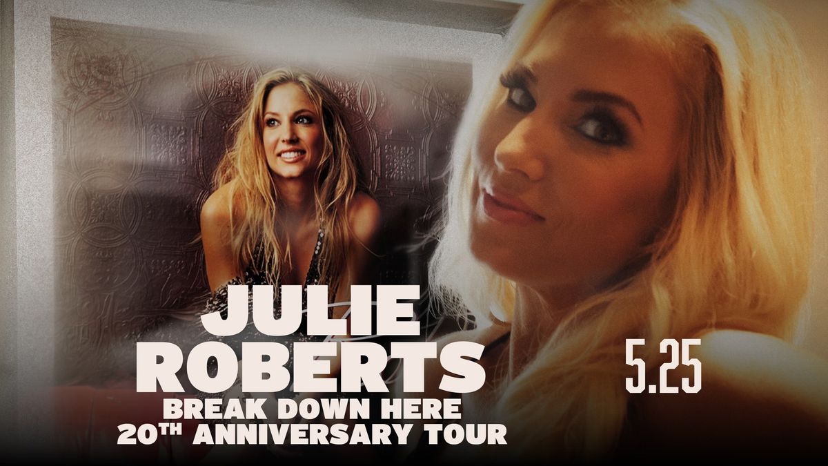 Julie Roberts - Break Down Here 20th Anniversary Tour