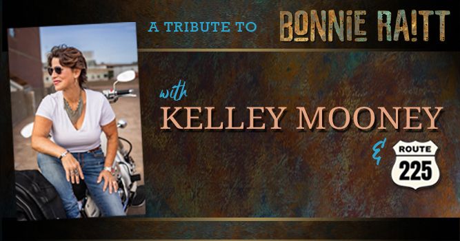 A Tribute to Bonnie Raitt w\/ Kelley Mooney and Route 225