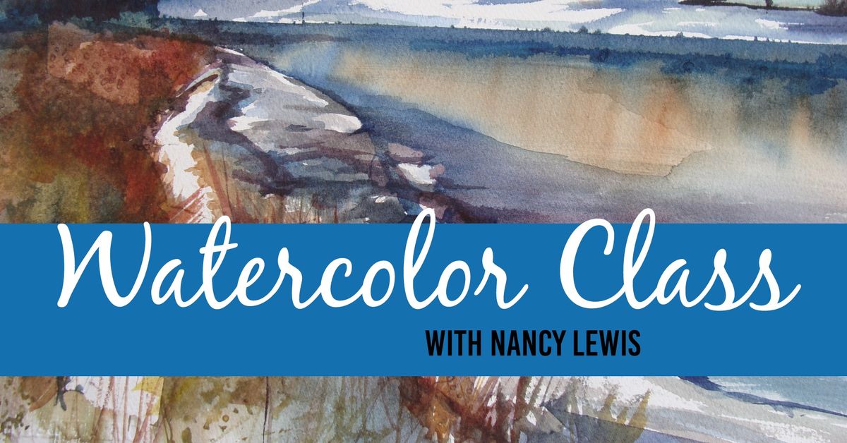 Watercolor: Beyond the basics with Artist, Nancy Lewis, 3 Classes