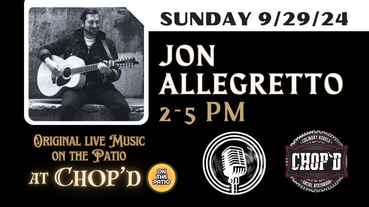 Original Live Music at Chop'd ~ Jon Allegretto ~ Sunday September 29th from 2-5 PM ~ On The Patio