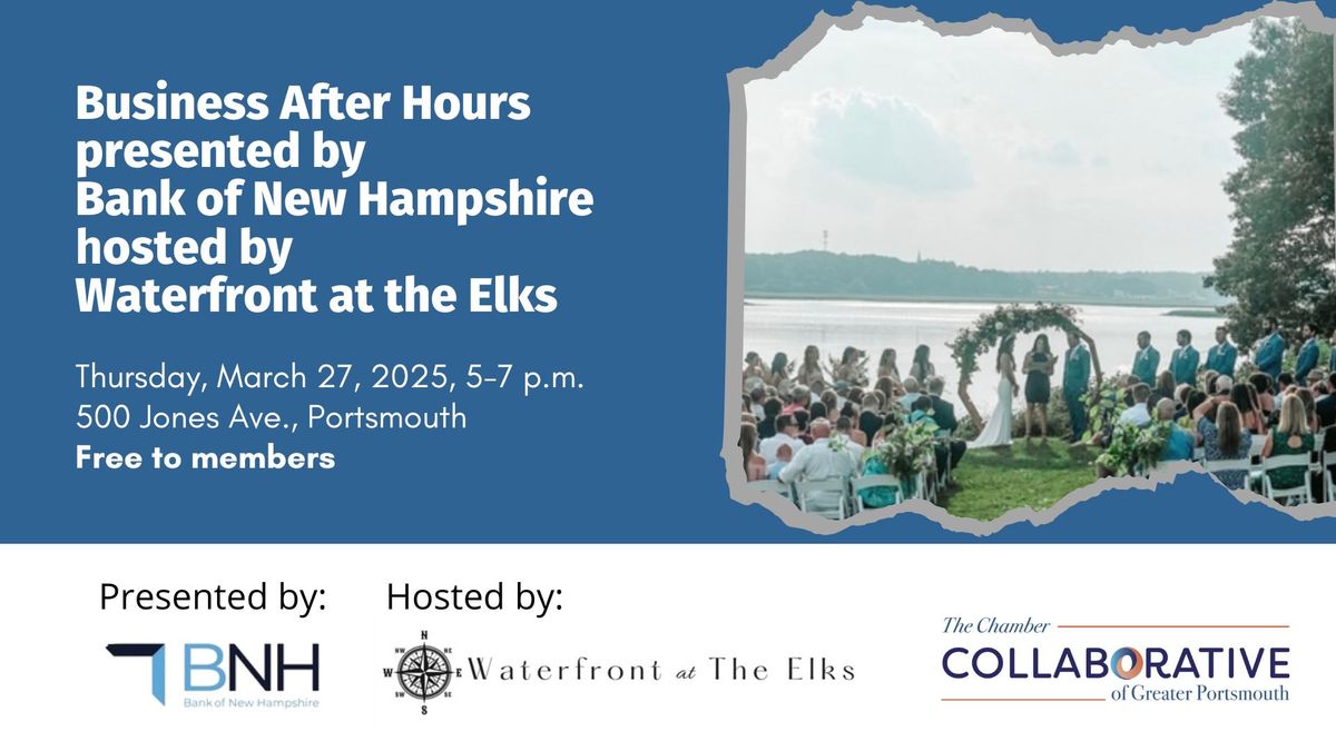  Business After Hours Presented by Bank of New Hampshire Hosted by Waterfront at the Elks