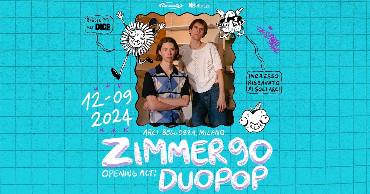 ZIMMER90 | Milano, Arci Bellezza + Opening Act: Duopop