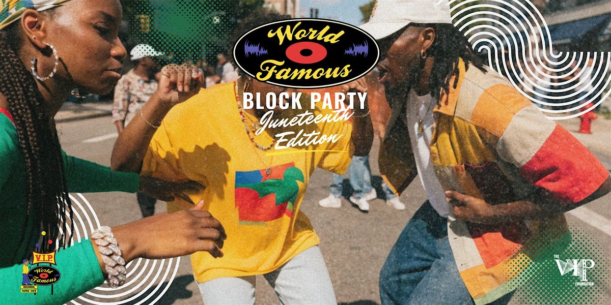 The World Famous Block Party \u2013 Juneteenth Edition