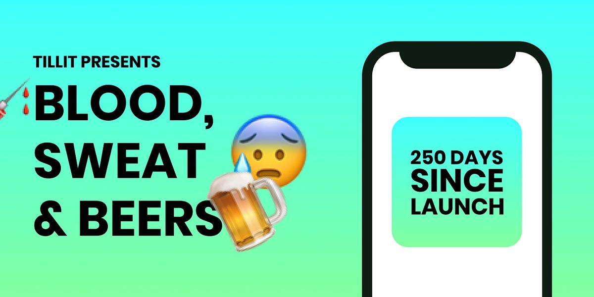Tillit Presents: Blood, sweat and beers - 250 days since launch