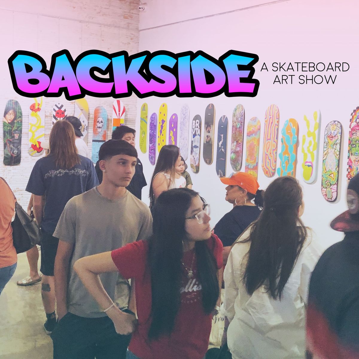 BACKSIDE - A Skateboard Art Show