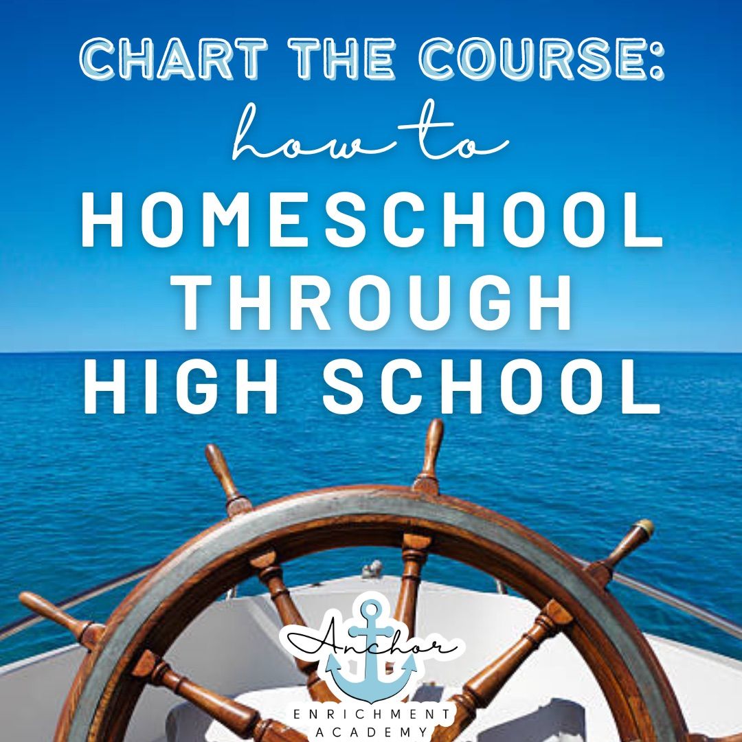 Chart the Course: How to Homeschool Through High School