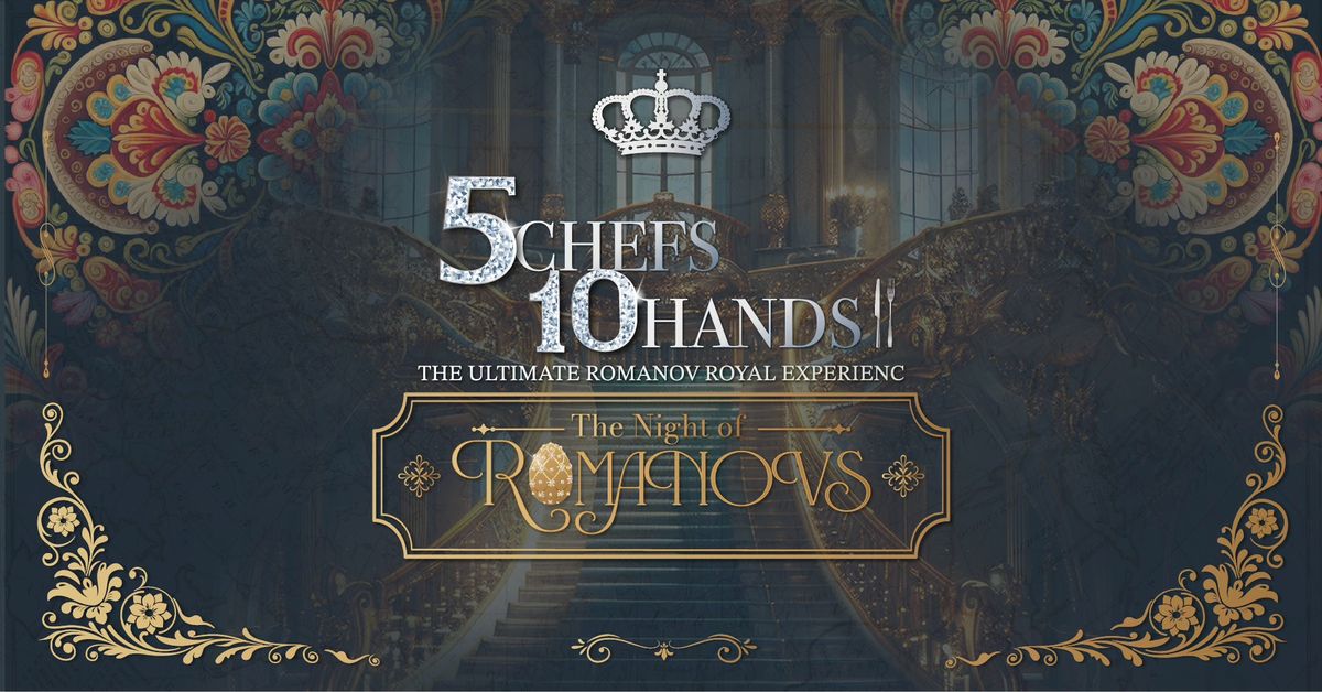 5 CHEFS 10 HANDS: THE ULTIMATE ROMANOV ROYAL EXPERIENCE