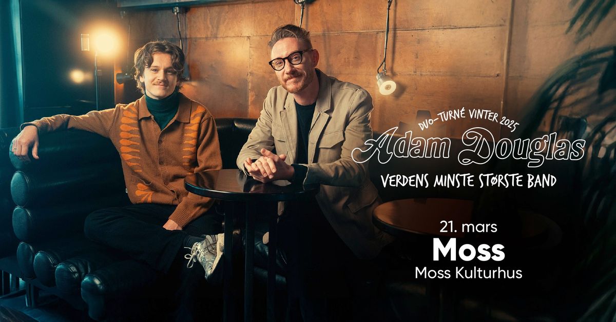 \u00abVerdens minste st\u00f8rste band\u00bb - Adam Douglas duo \/\/ Moss Kulturhus