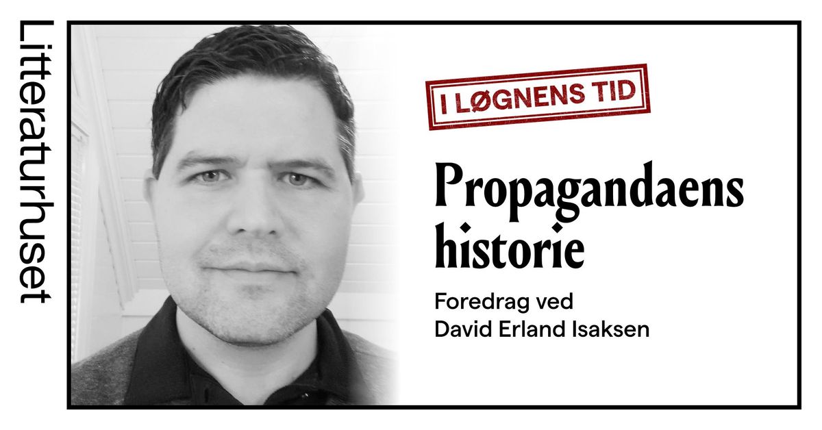 Propagandaens historie. Foredrag ved David Erland Isaksen