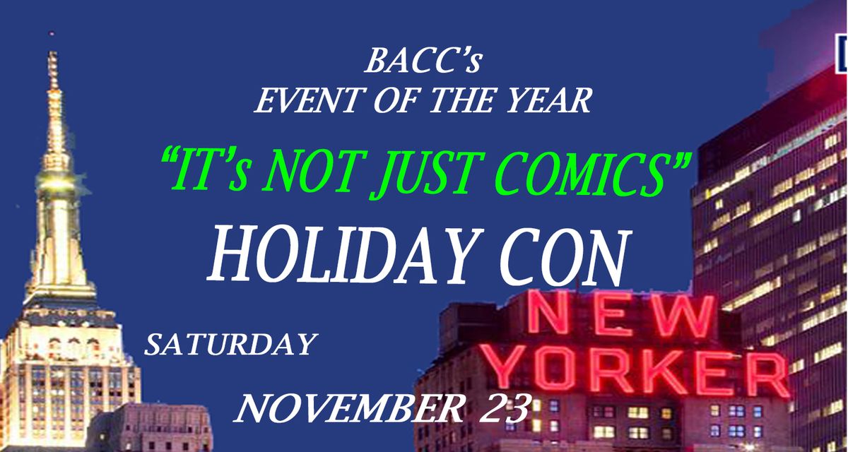 The BACC HOLIDAY CON  "IT'S NOT JUST COMICS"