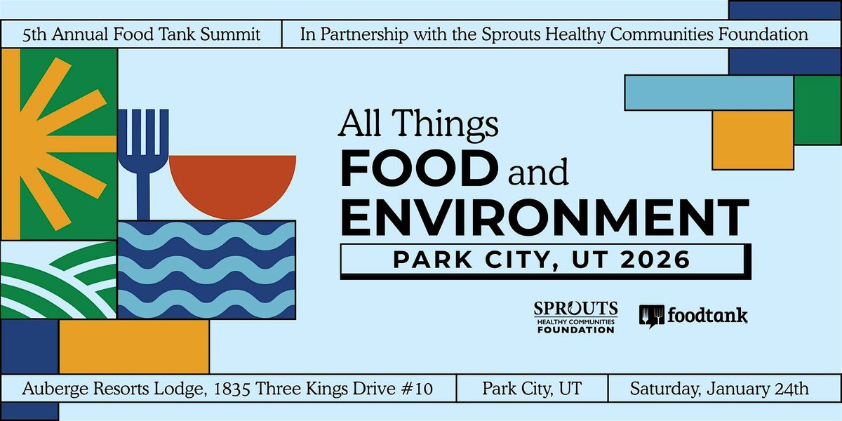 5th Annual All Things Food and Environment. In Park City, UT on Jan 24th.