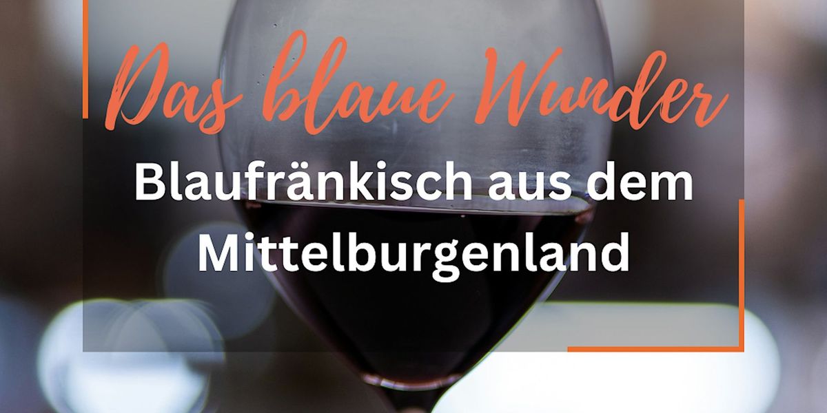 Das BLAUE Wunder - Blaufr\u00e4nkisch aus dem Mittelburgenland