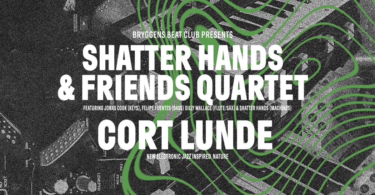 Shatter Hands & Friends Quartet + Cort Lunde \/ presented by Bryggens Beat Club