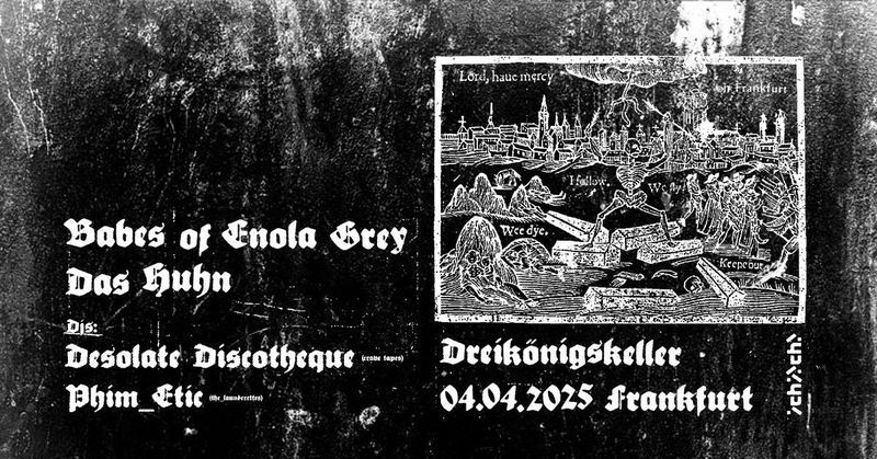 BABES OF ENOLA GREY (Post-Punk\/Dark-Wave,Ffm) \/\/ Das Huhn  (Synthpunk, Ffm) DJs davor\/danach 