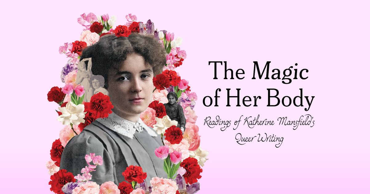 The Magic of Her Body: Readings of Katherine Mansfield's Queer Writing