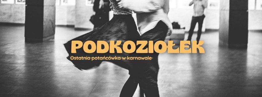 Podkozio\u0142ek \/\/ ostatnia Pota\u0144c\u00f3wka Domu ta\u0144ca w karnawale