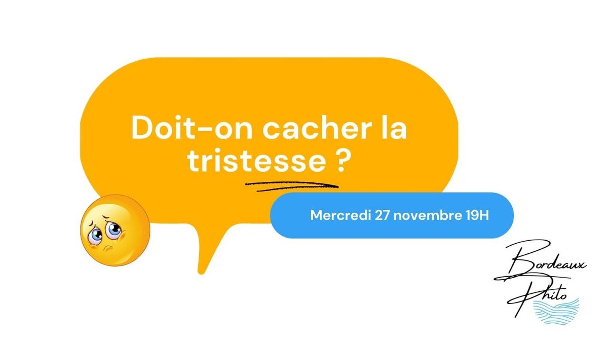 Ap\u00e9ro philo \tDoit on cacher la tristesse ? 