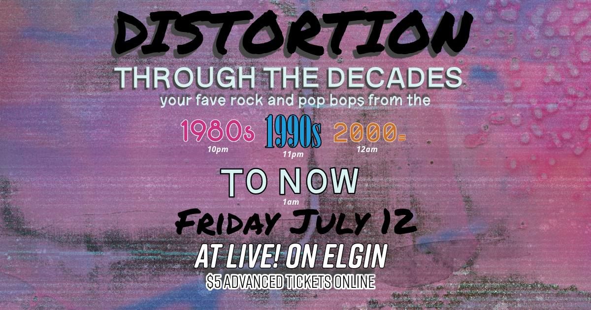 JULY DISTORTION THROUGH THE DECADES EDITION '80s-NOW POP ALT ROCK MUSIC DANCE PARTY